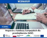 Bezpłatne webinarium „Wsparcie z Funduszy Europejskich dla przedsiębiorstw (MŚP)”